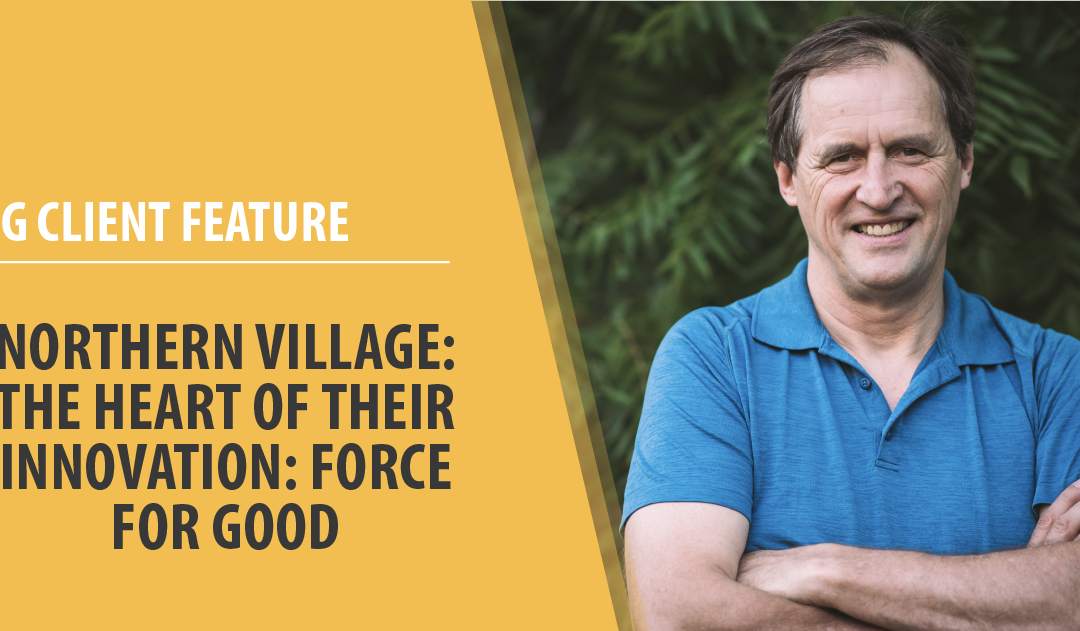 Northern Village: The Heart of Their Innovation: Force for Good
